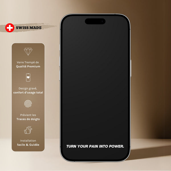 Verre de Protection - TURN YOUR PAIN INTO POWER